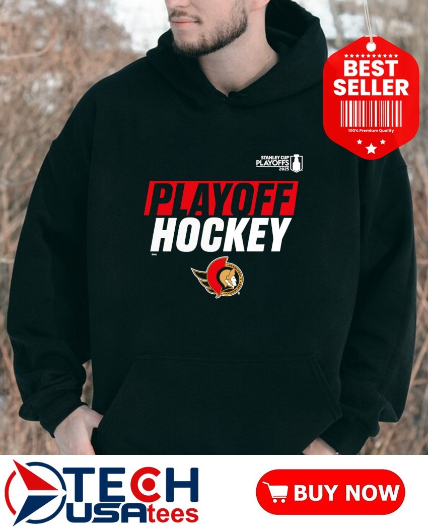 Playoff Hockey Ottawa Senators 2025 Stanley Cup Playoffs hoodie.jpg Playoff Hockey Ottawa Senators 2025 Stanley Cup Playoffs t-shirt