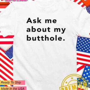 Ask me about my butthole T-Shirt