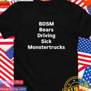 BDSM bears driving sick monstertrucks T-Shirt