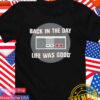 Back in the day life was good T-Shirt