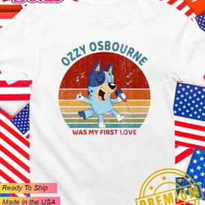Bluey Ozzy Osbourne was my first love T-Shirt