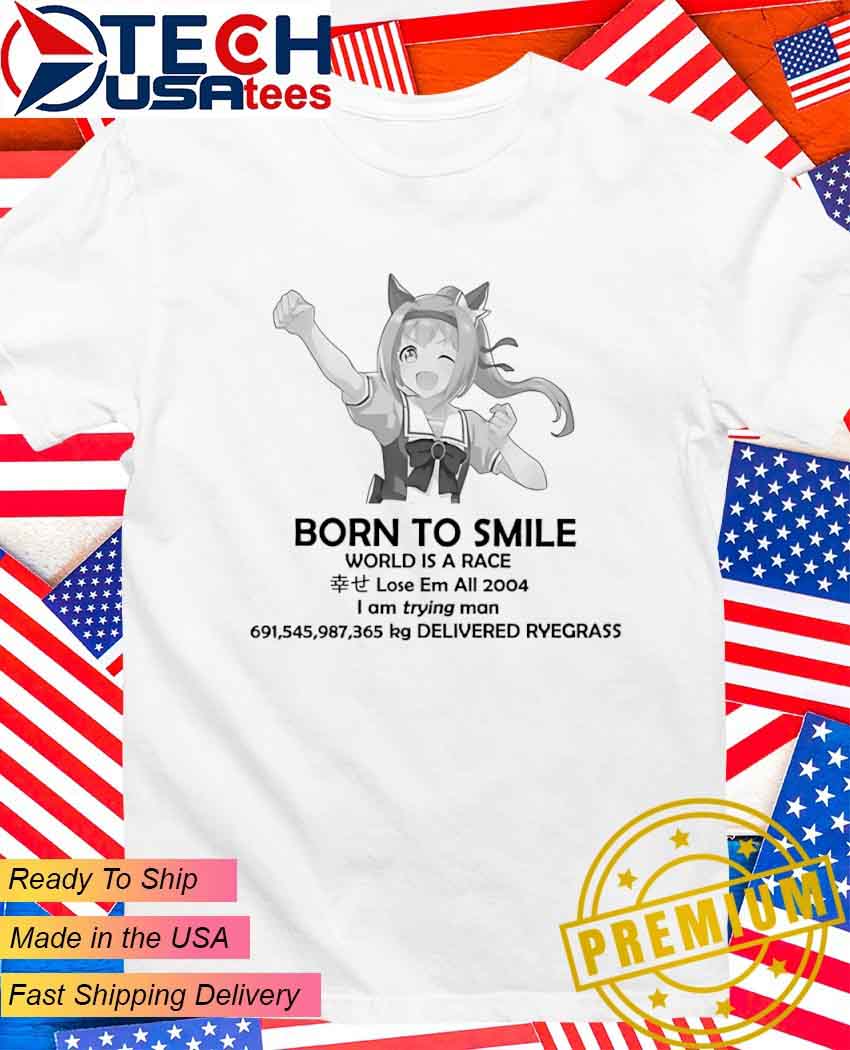 Born to smile world is a race lose em all 2004 T-Shirt.jpg Born to smile world is a race lose em all 2004 T-Shirt