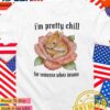 Bunny I’m pretty chill for someone who’s insane T-Shirt