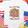 Bunny be soft but stay sharp T-Shirt
