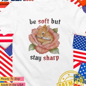 Bunny be soft but stay sharp T-Shirt