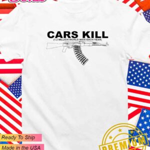 Cars kill 1.2 million world wide each year gun T-Shirt