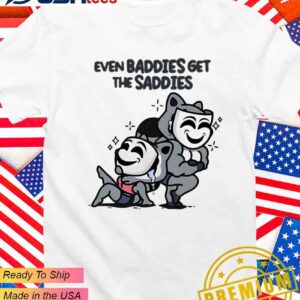 Even baddies get the saddies T-Shirt