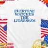 Everyone watches the Lionesses T-Shirt