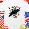 F-Caw-F crow T-Shirt