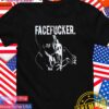Face fucker T-Shirt