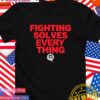 Fighting solves everything T-Shirt