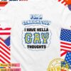 For a straight guy I have hella gay thoughts T-Shirt