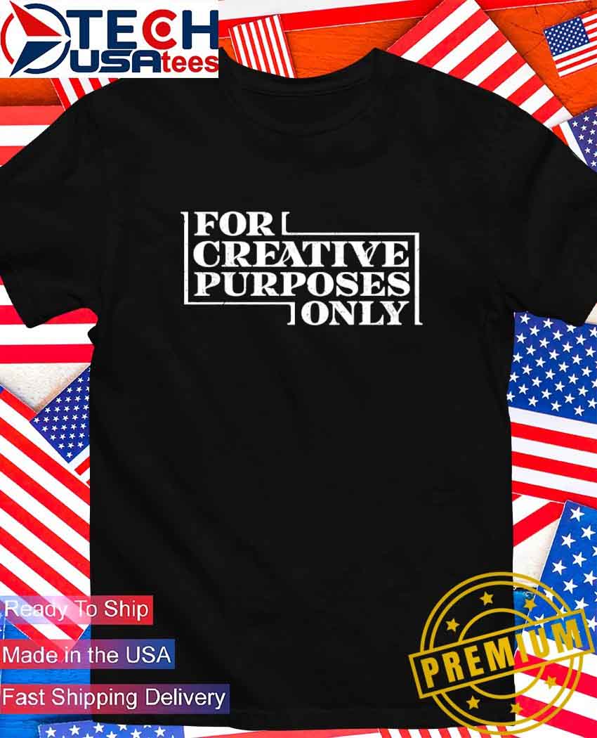For creative purposes only T-Shirt.jpg For creative purposes only T-Shirt