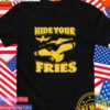 Hide your fries bird T-Shirt