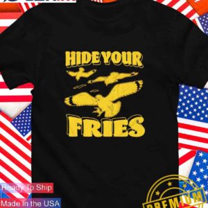 Hide your fries bird T-Shirt
