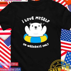 I love myself on weekdays only T-Shirt