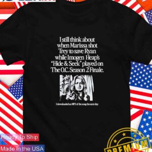 I still think about when Marissa shot trey on the O.C. Season 2 Finale T-Shirt