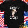 I want to be a nice person but I’m surrounded by idiots T-Shirt