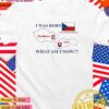 I was born czech Republic Czechoslovakian Slovakia what am I now T-Shirt