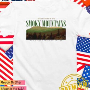 I went hiking in the smoky mountains and a bear tried to eat me T-Shirt