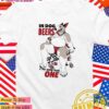 In dog beers I’ve only had one T-Shirt