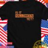 Is it Halloween yet T-Shirt