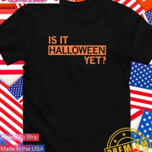 Is it Halloween yet T-Shirt