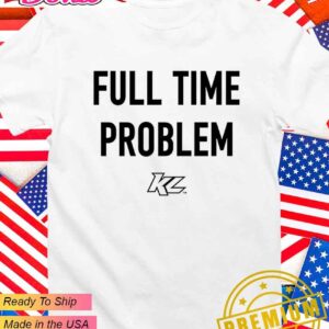 Kyle Larson full time problem T-Shirt