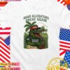 Make Alligators great again MAGA hat T-Shirt