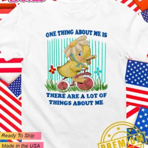 One thing about me is there are a lot of things about me T-Shirt