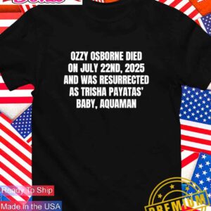Ozzy Osborne died on July 22nd 2025 and was resurrected as trisha payatas baby aquaman T-Shirt