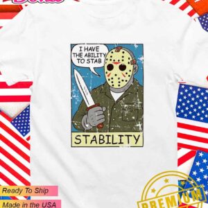 Stability I have the ability to stab T-Shirt