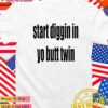 Start diggin in yo butt twin T-Shirt