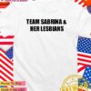Team Sabrina and her lesbians T-Shirt