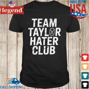 Team Taylor Hater Club T-Shirt