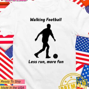 Walking football less run more fun T-Shirt