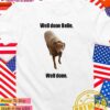 Well done Belle well done dog T-Shirt