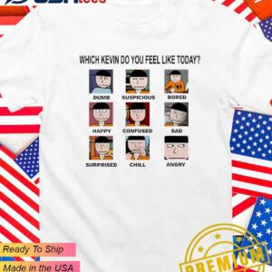Which kevin do you feel like today dumb suspicious bored happy confused sad timi surprised chill angry T-Shirt