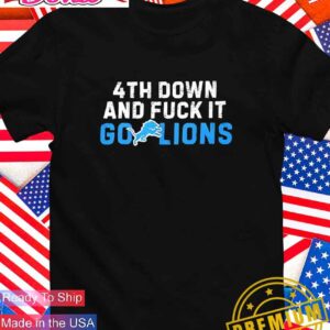 4th down and fuck it go Lions T-Shirt