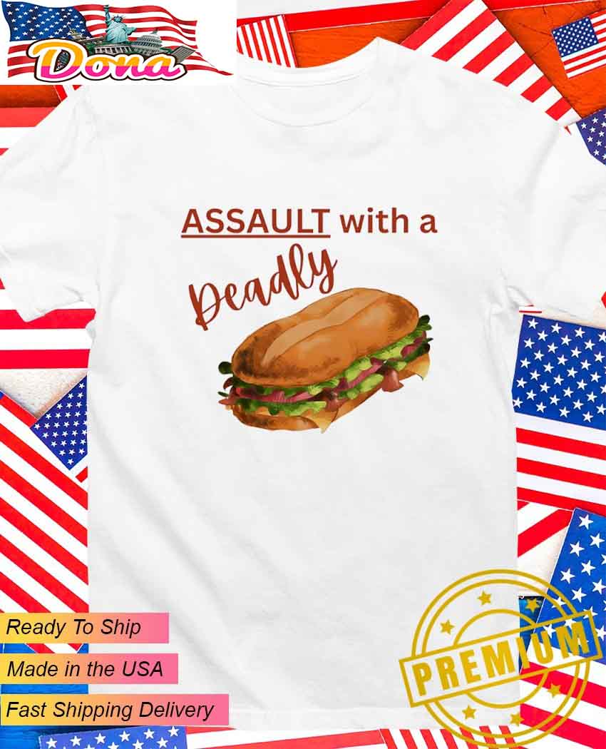 Assault with a deadly sandwich T-Shirt.jpg Assault with a deadly sandwich T-Shirt