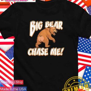 Big bear chase me T-Shirt