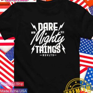 Dare mighty things T-Shirt