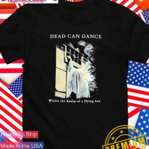 Dead can dance within the Realm of a Dying Sun T-Shirt