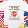 Do not narcan me stop don’t blow my high ugly Christmas T-Shirt