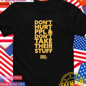 Don’t hurt people and don’t take their stuff T-Shirt