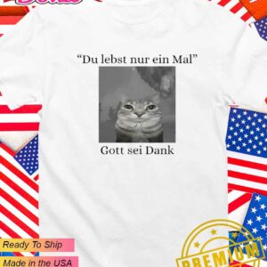 Du lebst nur ein Mal Gott sei Dank cat meme T-Shirt