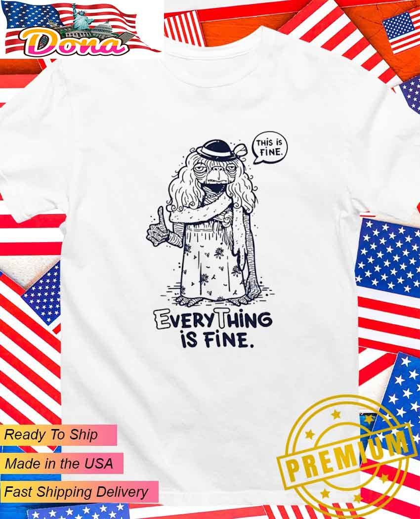 E.T. the Extra-Terrestrial this is fine everything is fine T-Shirt.jpg E.T. the Extra-Terrestrial this is fine everything is fine T-Shirt