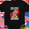 Female Veteran don’t thank me thank my sisters T-Shirt