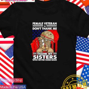 Female Veteran don’t thank me thank my sisters T-Shirt