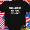 Find another way home pizza boy T-Shirt